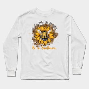 Be a sunflower Long Sleeve T-Shirt